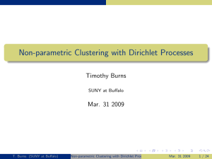 Non-parametric Clustering with Dirichlet Processes Timothy Burns Mar. 31 2009 SUNY at Buffalo