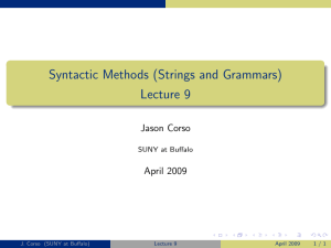 Syntactic Methods (Strings and Grammars) Lecture 9 Jason Corso April 2009