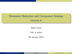 Dimension Reduction and Component Analysis Lecture 4 Jason Corso 29 January 2010