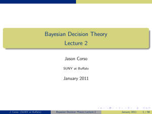 Bayesian Decision Theory Lecture 2 Jason Corso January 2011