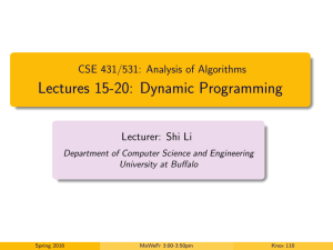 Lectures 15-20: Dynamic Programming CSE 431/531: Analysis of Algorithms Lecturer: Shi Li