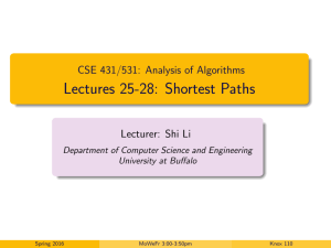 Lectures 25-28: Shortest Paths CSE 431/531: Analysis of Algorithms Lecturer: Shi Li