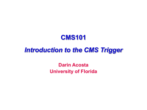 CMS101 Introduction to the CMS Trigger Darin Acosta University of Florida
