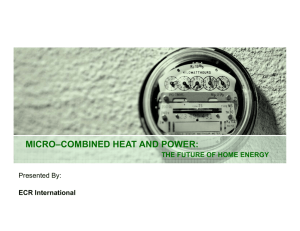 MICRO–COMBINED HEAT AND POWER: THE FUTURE OF HOME ENERGY Presented By: ECR International