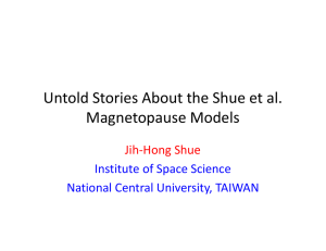 Untold Stories About the Shue et al.  Magnetopause Models Jih‐Hong Shue Institute of Space Science