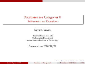 Databases are Categories II Refinements and Extensions David I. Spivak Presented on 2010/10/22