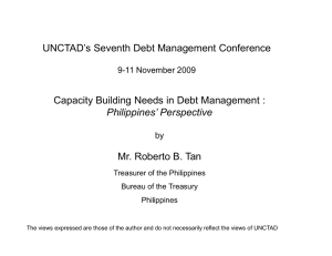 UNCTAD’s Seventh Debt Management Conference Mr. Roberto B. Tan Philippines’ Perspective