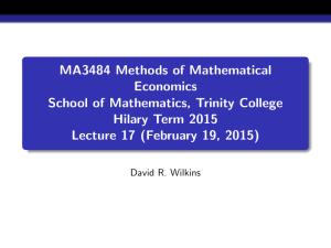 MA3484 Methods of Mathematical Economics School of Mathematics, Trinity College Hilary Term 2015