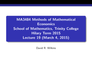 MA3484 Methods of Mathematical Economics School of Mathematics, Trinity College Hilary Term 2015