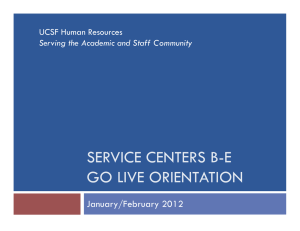 SERVICE CENTERS B-E GO LIVE ORIENTATION January/February 2012 UCSF Human Resources