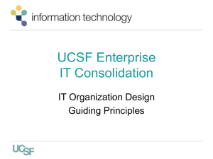 UCSF Enterprise IT Consolidation IT Organization Design Guiding Principles