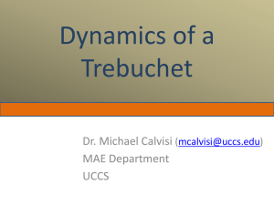 Dynamics of a Trebuchet Dr. Michael Calvisi MAE Department