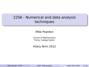 22S6 - Numerical and data analysis techniques Mike Peardon Hilary Term 2012