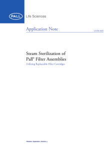 Application Note Steam Sterilization of Pall® Filter Assemblies Utilizing Replaceable Filter Cartridges