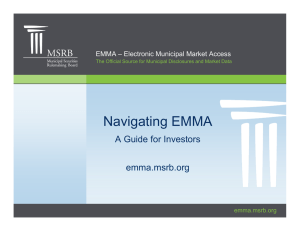 Navigating EMMA A Guide for Investors emma.msrb.org EMMA – Electronic Municipal Market Access