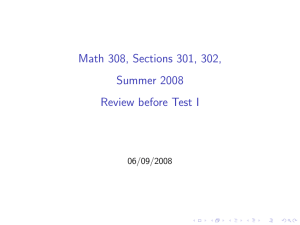 Math 308, Sections 301, 302, Summer 2008 Review before Test I 06/09/2008