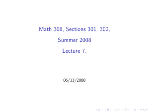 Math 308, Sections 301, 302, Summer 2008 Lecture 7. 06/13/2008