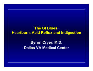 The GI Blues: Heartburn, Acid Reflux and Indigestion Byron Cryer, M.D.