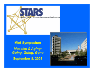 Mini-Symposium September 8, 2003 Muscles &amp; Aging: Going, Going, Gone