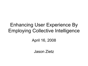 Enhancing User Experience By Employing Collective Intelligence April 16, 2008 Jason Zietz