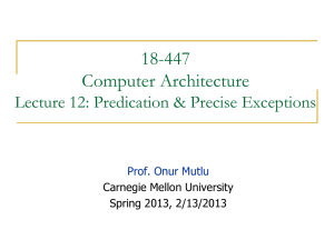 18-447 Computer Architecture Lecture 12: Predication &amp; Precise Exceptions