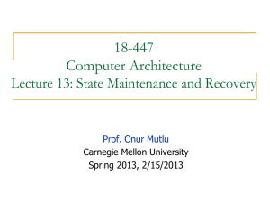 18-447 Computer Architecture Lecture 13: State Maintenance and Recovery