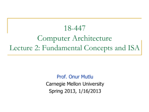 18-447 Computer Architecture Lecture 2: Fundamental Concepts and ISA