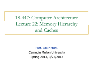 18-447: Computer Architecture Lecture 22: Memory Hierarchy and Caches