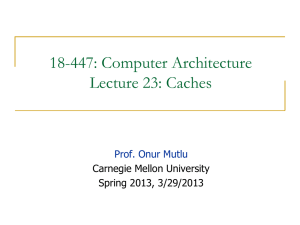 18-447: Computer Architecture Lecture 23: Caches  Carnegie Mellon University