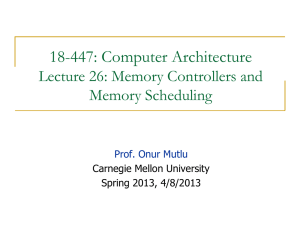 18-447: Computer Architecture Lecture 26: Memory Controllers and Memory Scheduling