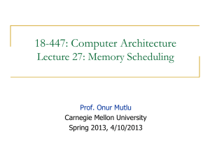 18-447: Computer Architecture Lecture 27: Memory Scheduling  Carnegie Mellon University