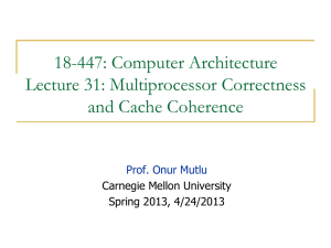 18-447: Computer Architecture Lecture 31: Multiprocessor Correctness and Cache Coherence