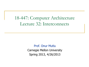 18-447: Computer Architecture Lecture 32: Interconnects  Carnegie Mellon University