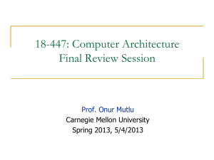 18-447: Computer Architecture Final Review Session  Carnegie Mellon University