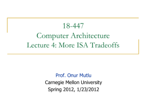 18-447 Computer Architecture Lecture 4: More ISA Tradeoffs