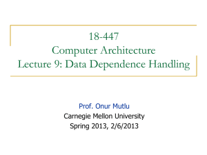 18-447 Computer Architecture Lecture 9: Data Dependence Handling