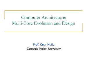 Computer Architecture: Multi-Core Evolution and Design  Carnegie Mellon University