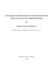 ON SOME INVESTIGATIONS CONNECTED WITH THE CALCULUS OF PROBABILITIES By William Rowan Hamilton