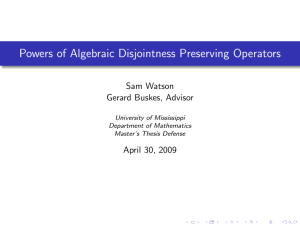 Powers of Algebraic Disjointness Preserving Operators Sam Watson Gerard Buskes, Advisor