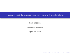 Convex Risk Minimization for Binary Classification Sam Watson April 28, 2009