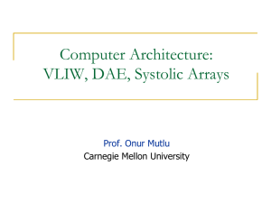 Computer Architecture: VLIW, DAE, Systolic Arrays  Carnegie Mellon University