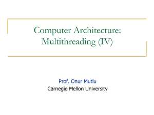 Computer Architecture: Multithreading (IV) Prof. Onur Mutlu Carnegie Mellon University