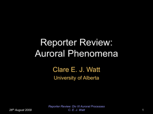 Reporter Review: Auroral Phenomena Clare E. J. Watt University of Alberta