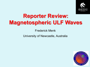 Reporter Review: Magnetospheric ULF Waves Frederick Menk University of Newcastle, Australia