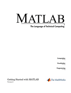 M ATLAB Getting Started with MATLAB The Language of Technical Computing