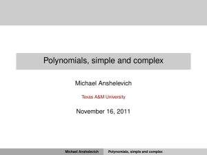 Polynomials, simple and complex Michael Anshelevich November 16, 2011 Texas A&amp;M University