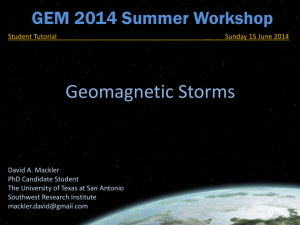 Geomagnetic Storms GEM 2014 Summer Workshop