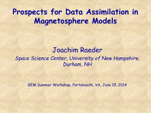 Prospects for Data Assimilation in Magnetosphere Models Joachim Raeder