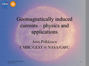 Geomagnetically induced currents – physics and applications Antti Pulkkinen