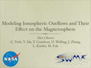Modeling Ionospheric Outflows and Their E!ect on the Magnetosphere Alex Glocer